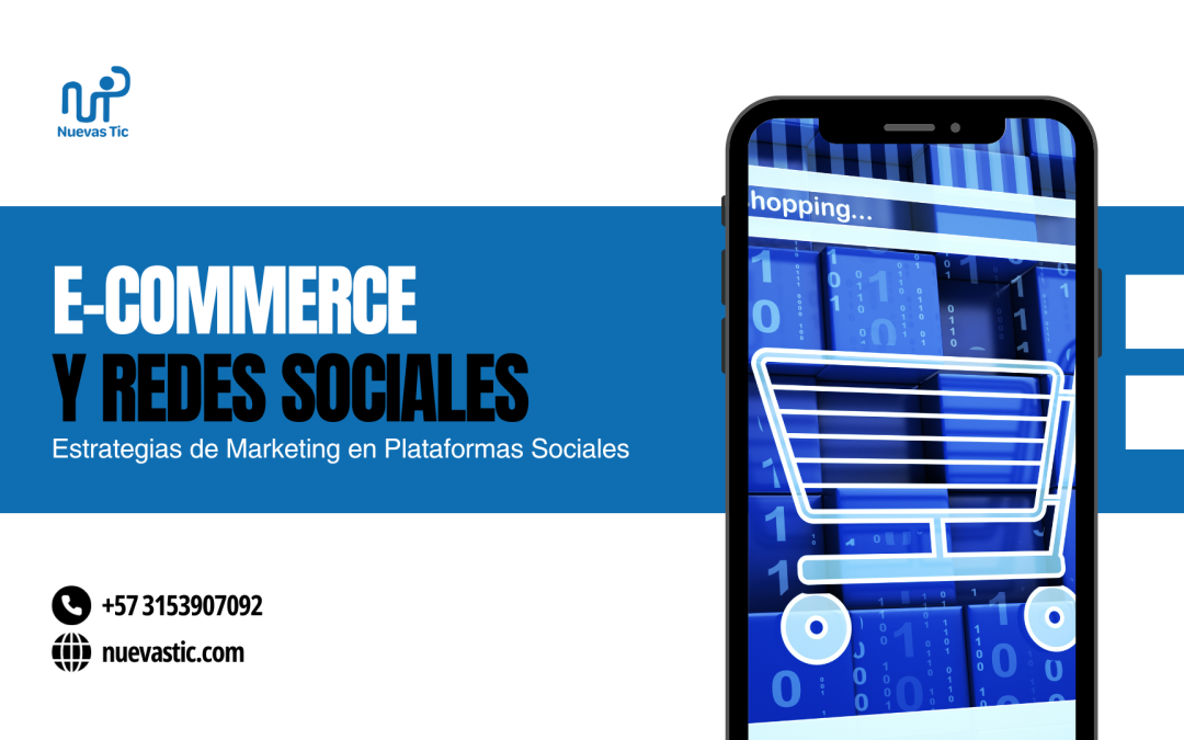 E-commerce y Redes Sociales: Estrategias de Marketing en Plataformas Sociales